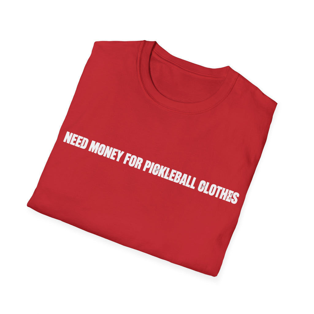 Need Money For Pickleball Clothes T-Shirt