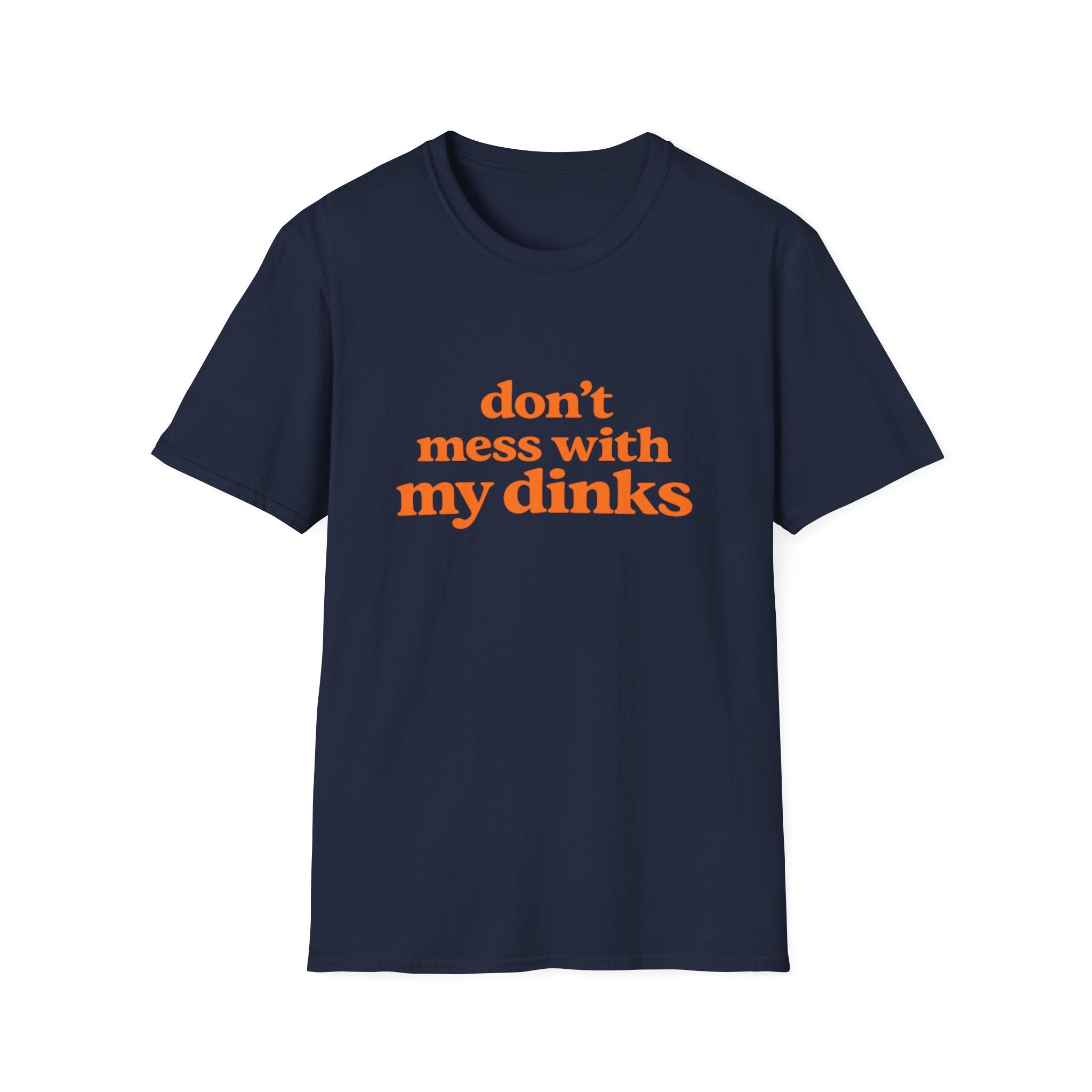 Don't Mess With My Dinks T-Shirt