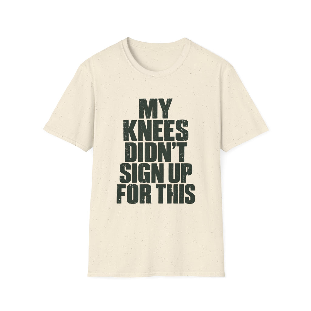 My Knees Didn't Sign Up For This T-Shirt