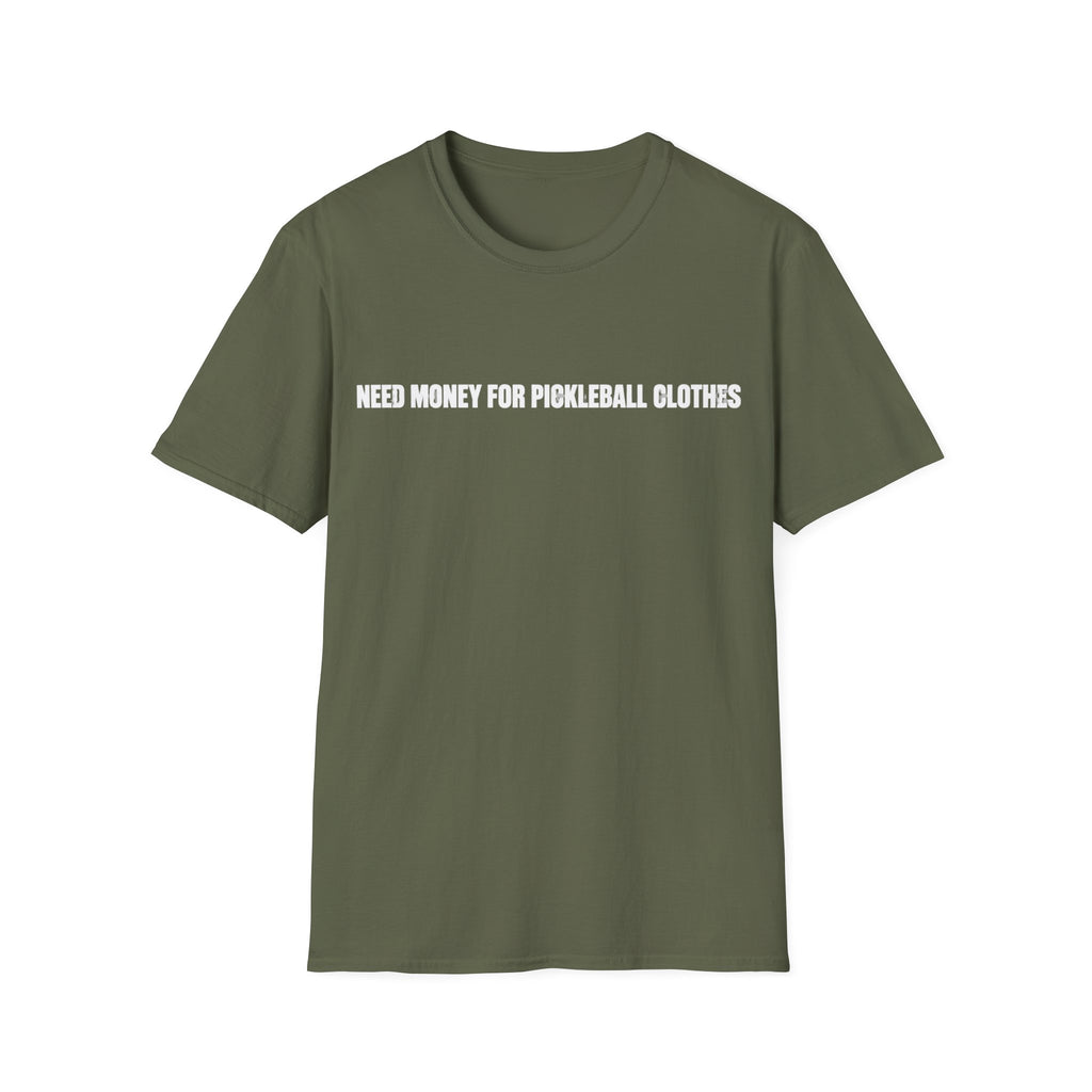 Need Money For Pickleball Clothes T-Shirt