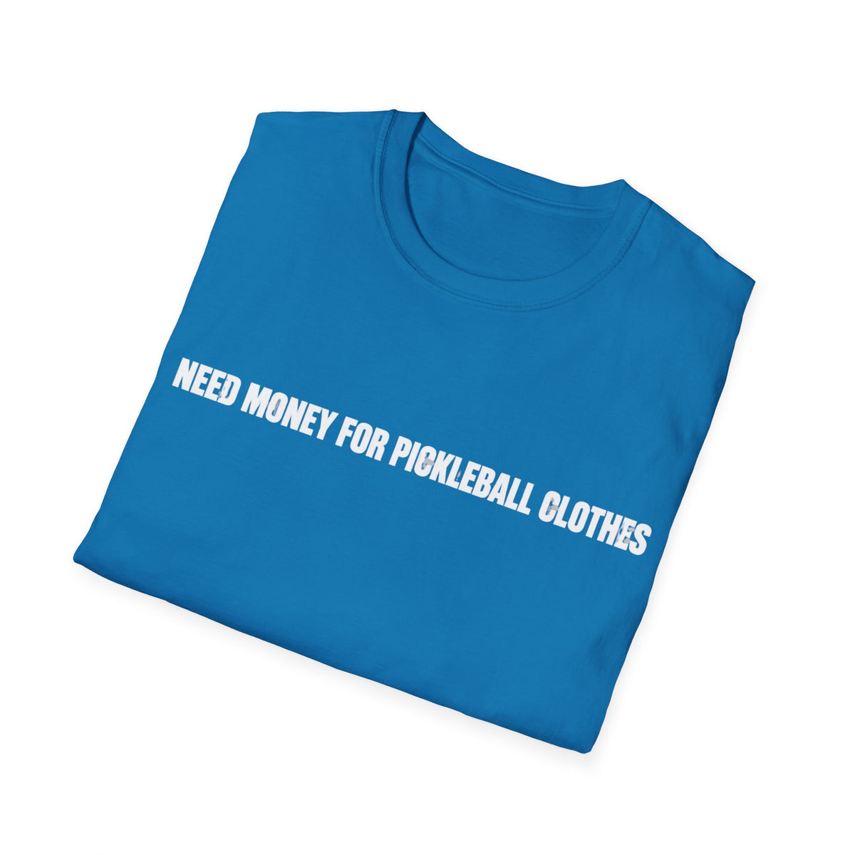 Need Money For Pickleball Clothes T-Shirt
