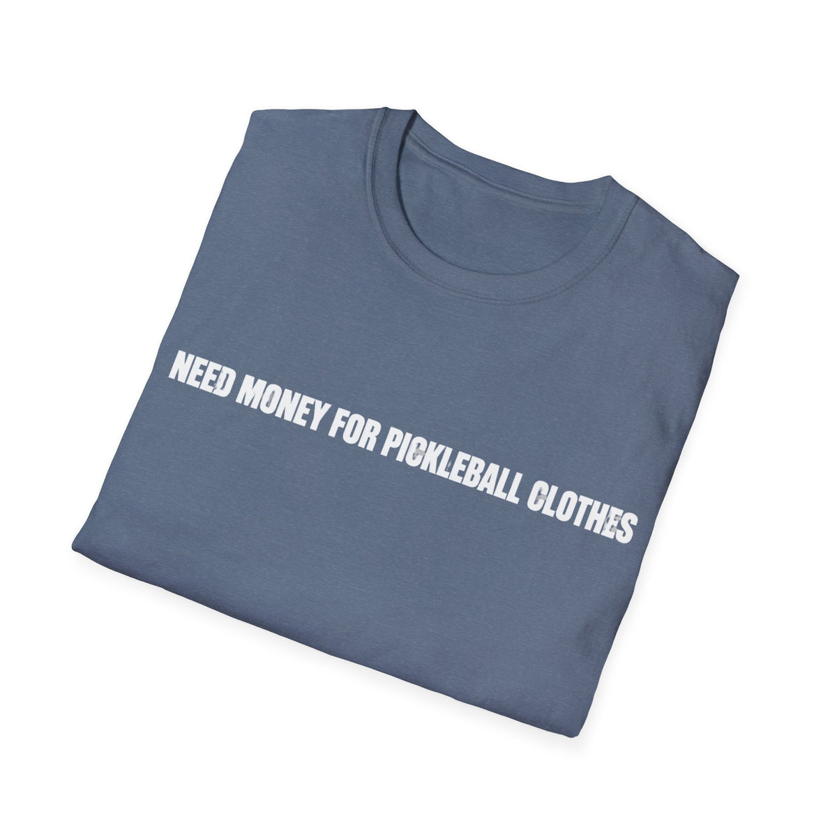Need Money For Pickleball Clothes T-Shirt
