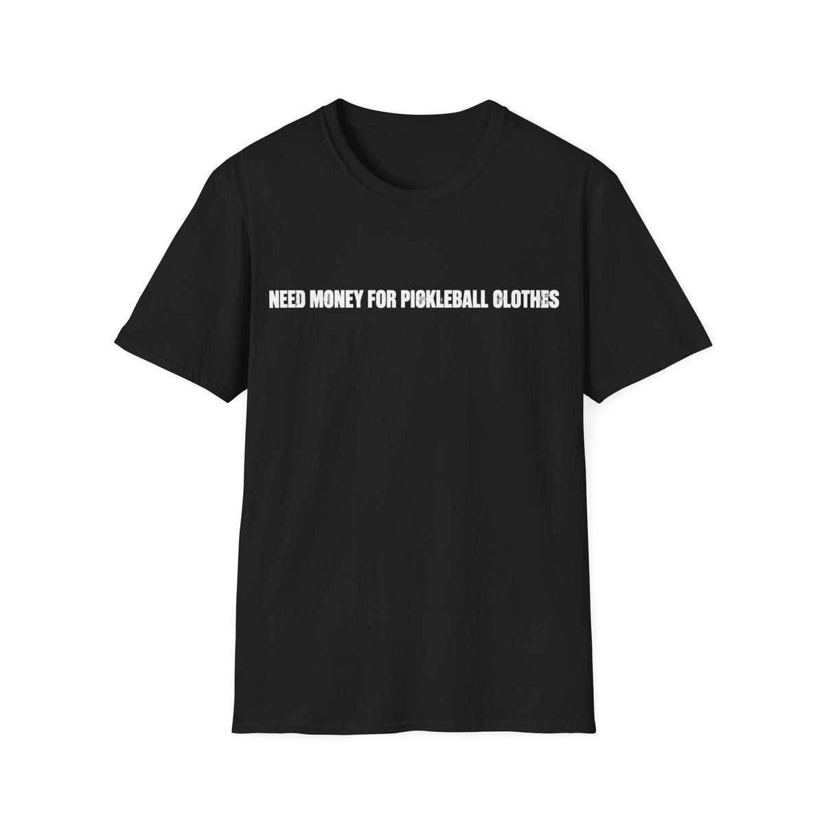 Need Money For Pickleball Clothes T-Shirt