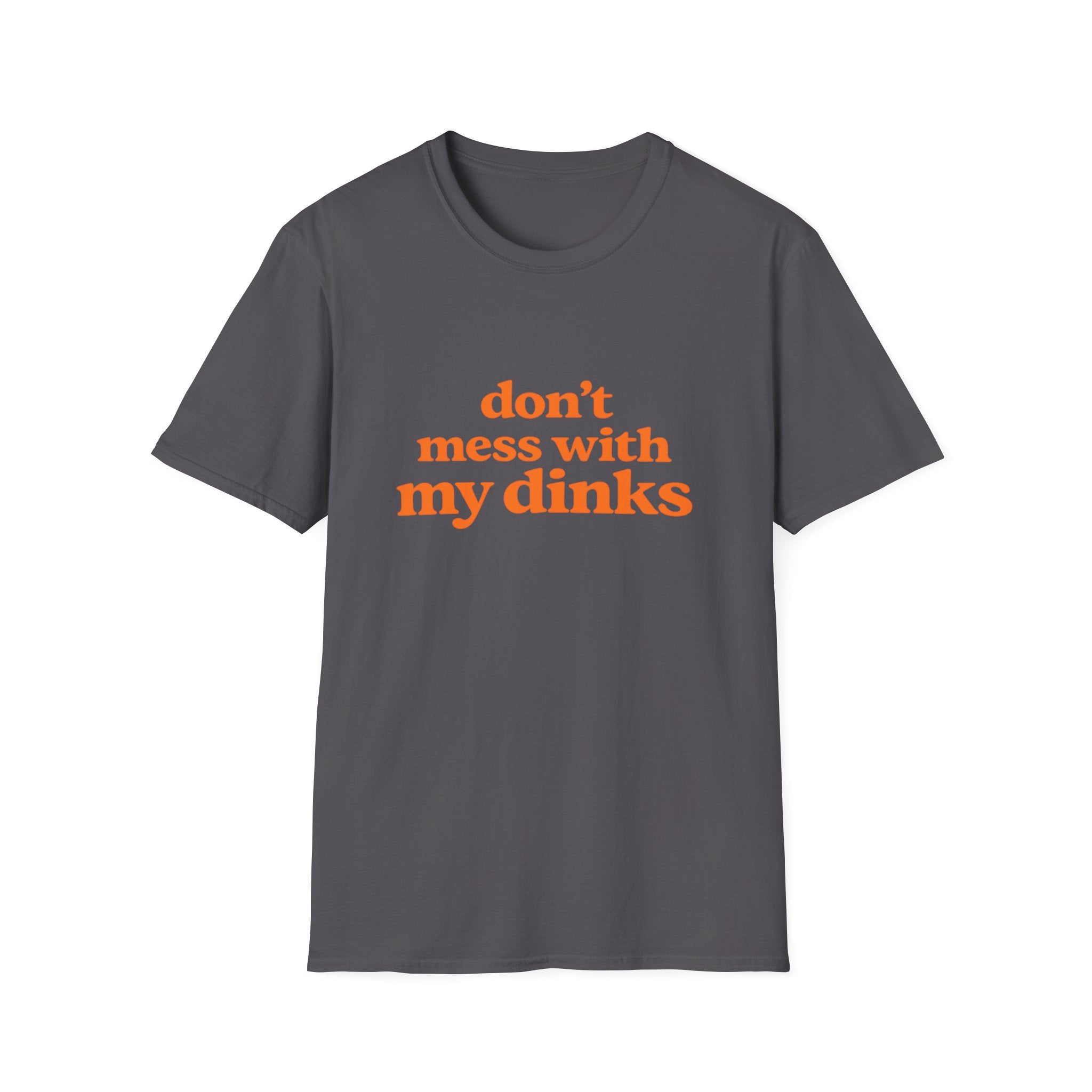 Don't Mess With My Dinks T-Shirt