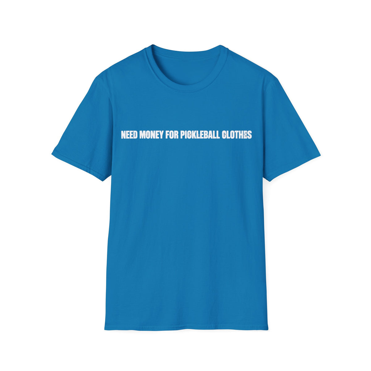 Need Money For Pickleball Clothes T-Shirt