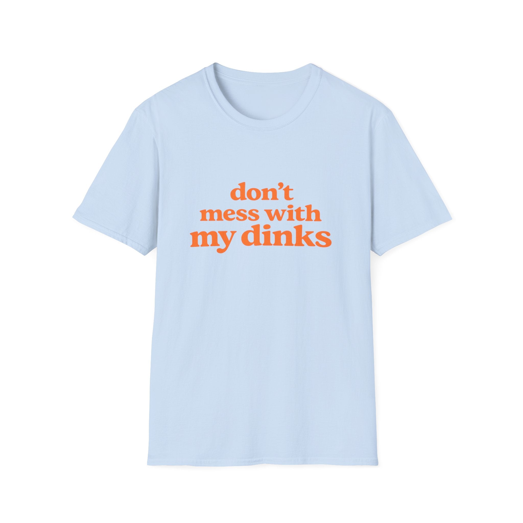 Don't Mess With My Dinks T-Shirt