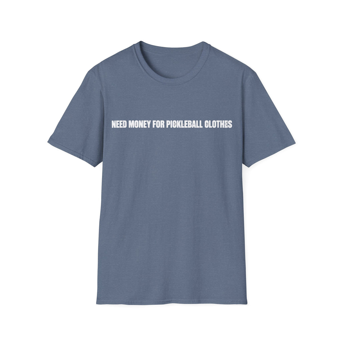 Need Money For Pickleball Clothes T-Shirt