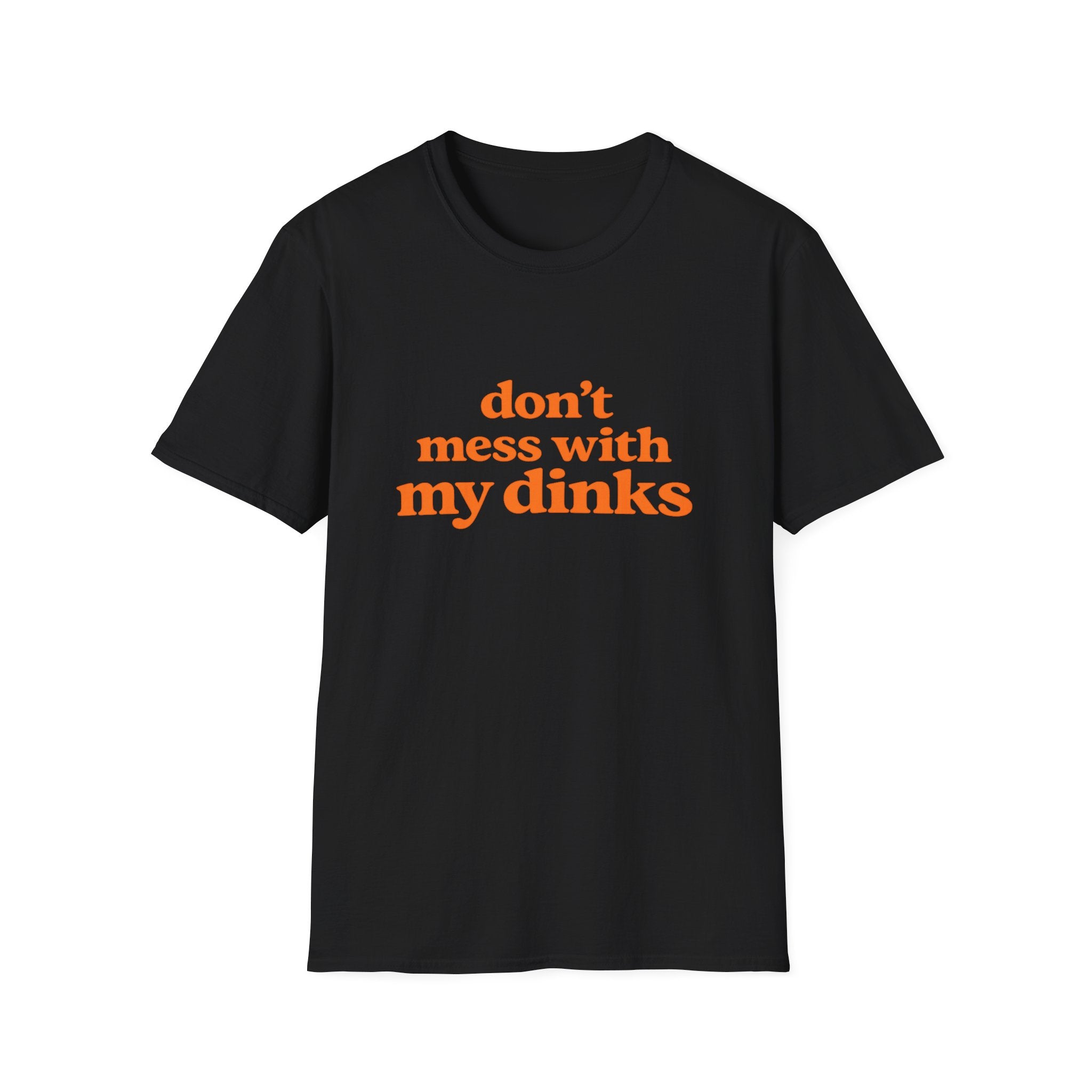 Don't Mess With My Dinks T-Shirt