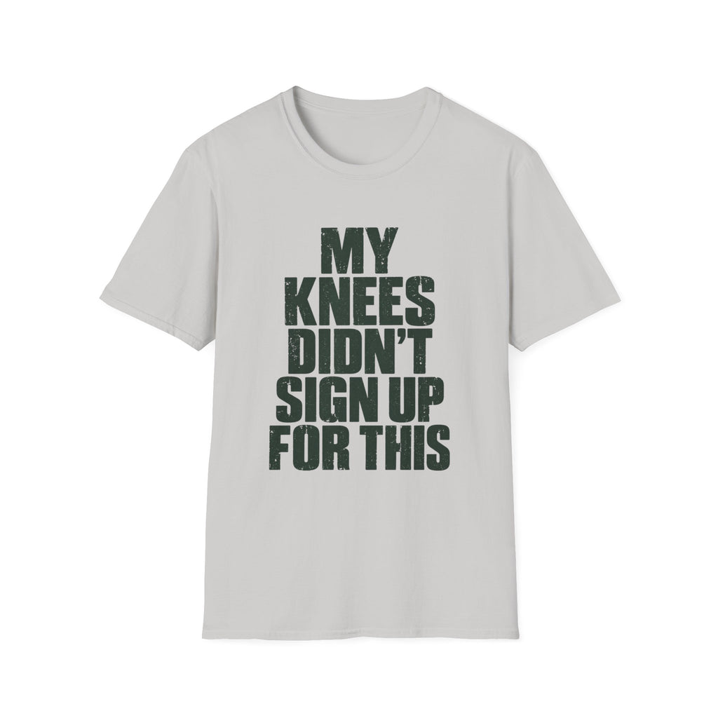 My Knees Didn't Sign Up For This T-Shirt