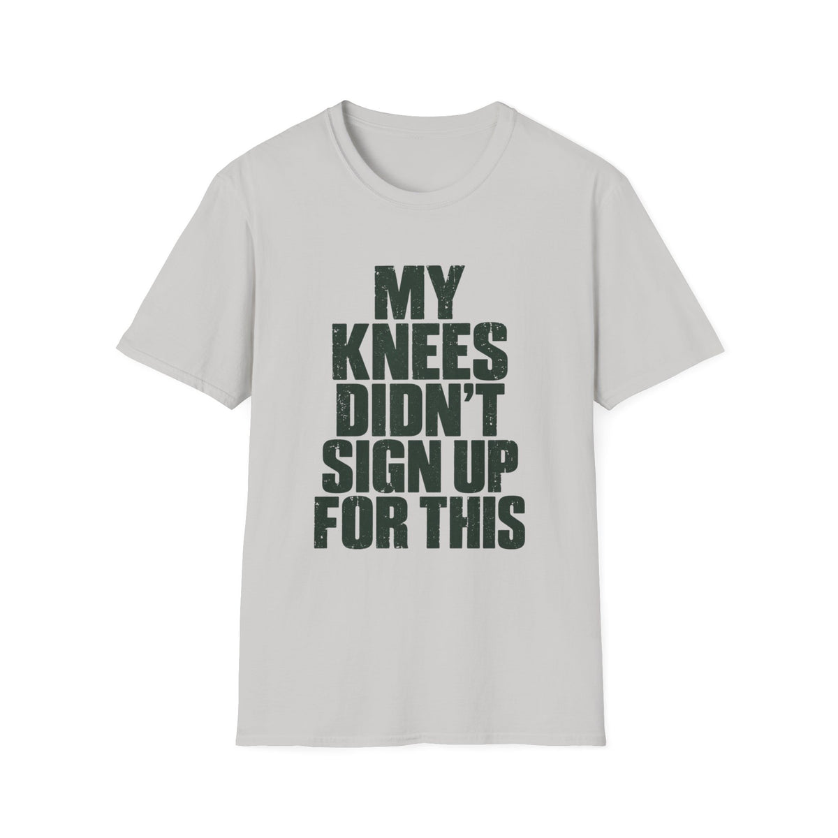 My Knees Didn't Sign Up For This T-Shirt