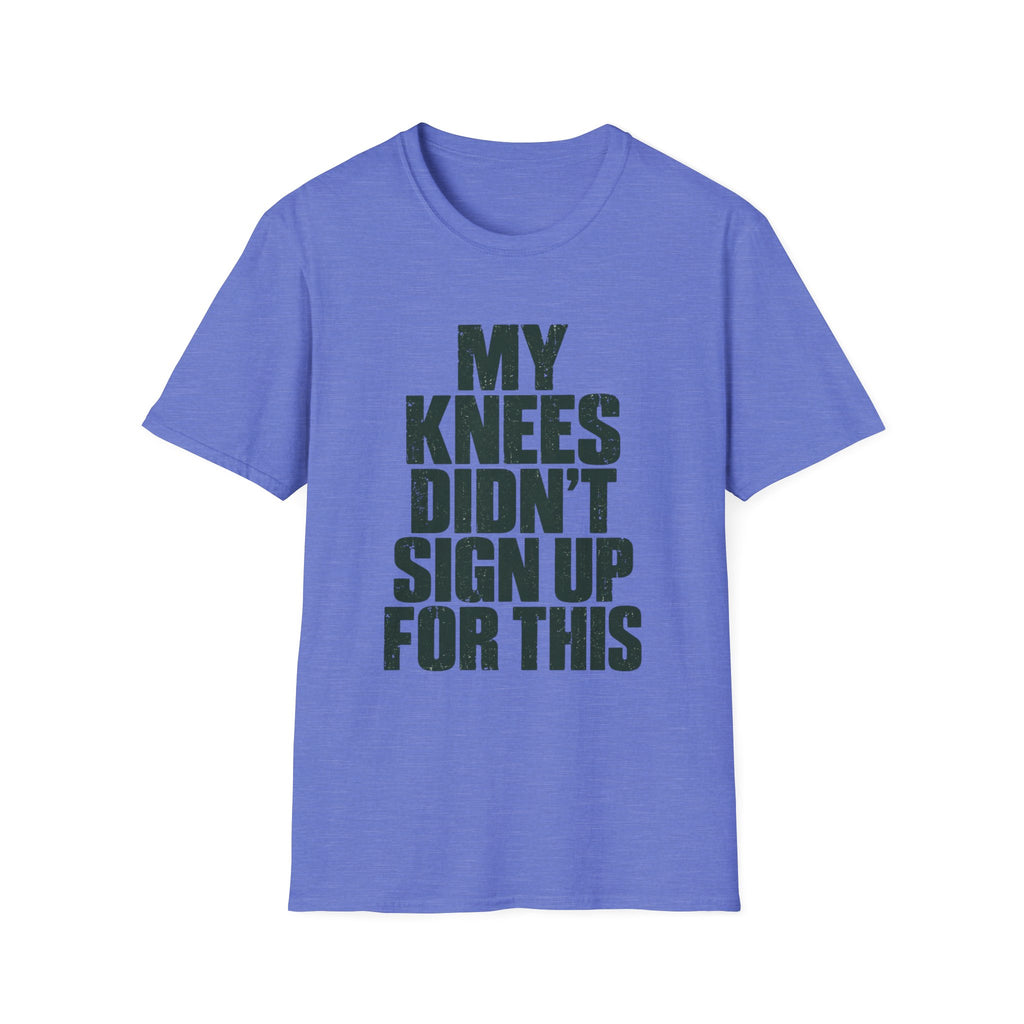 My Knees Didn't Sign Up For This T-Shirt
