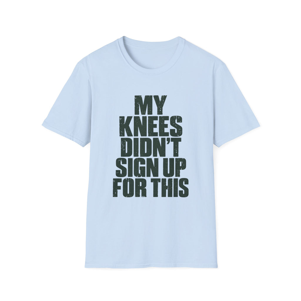 My Knees Didn't Sign Up For This T-Shirt