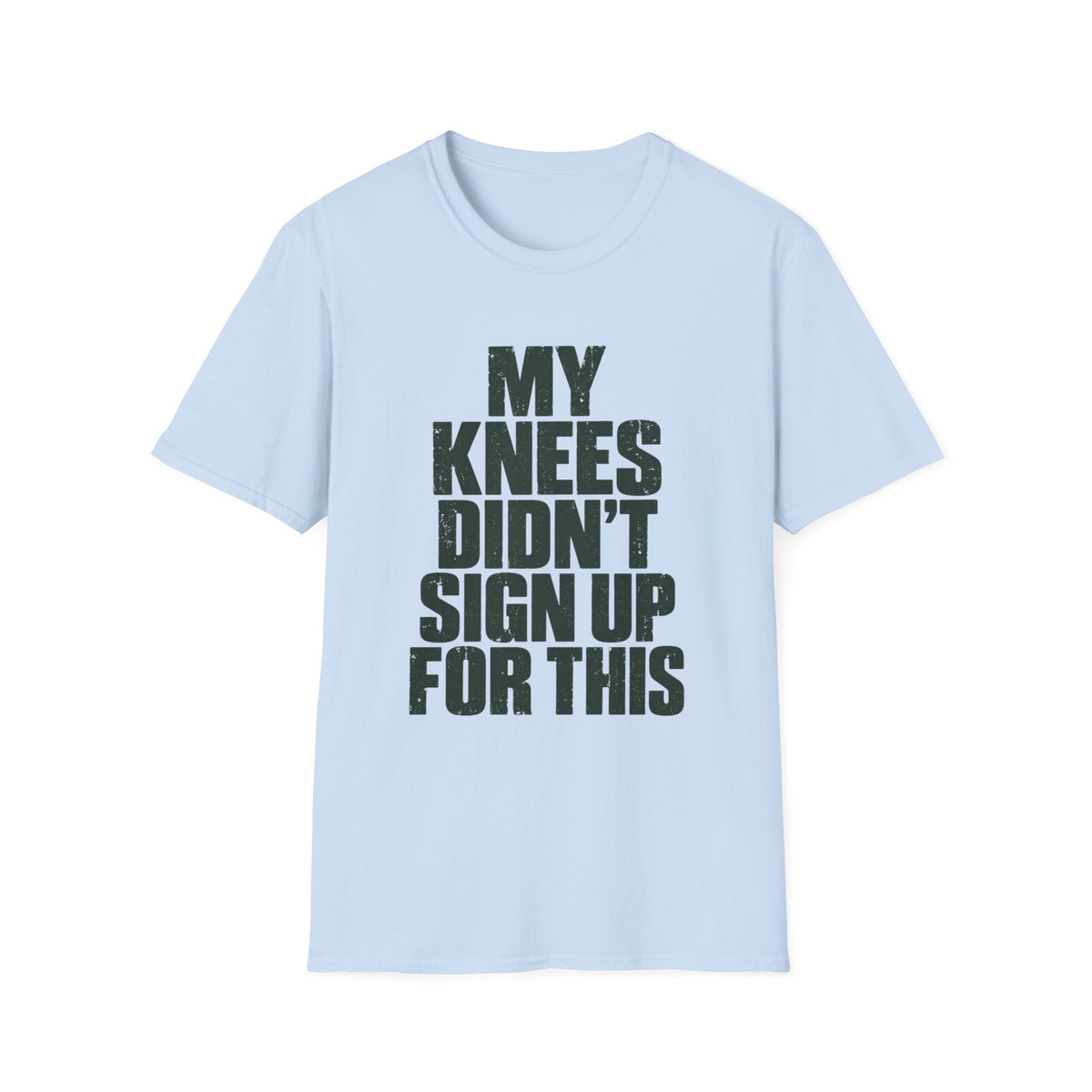 My Knees Didn't Sign Up For This T-Shirt