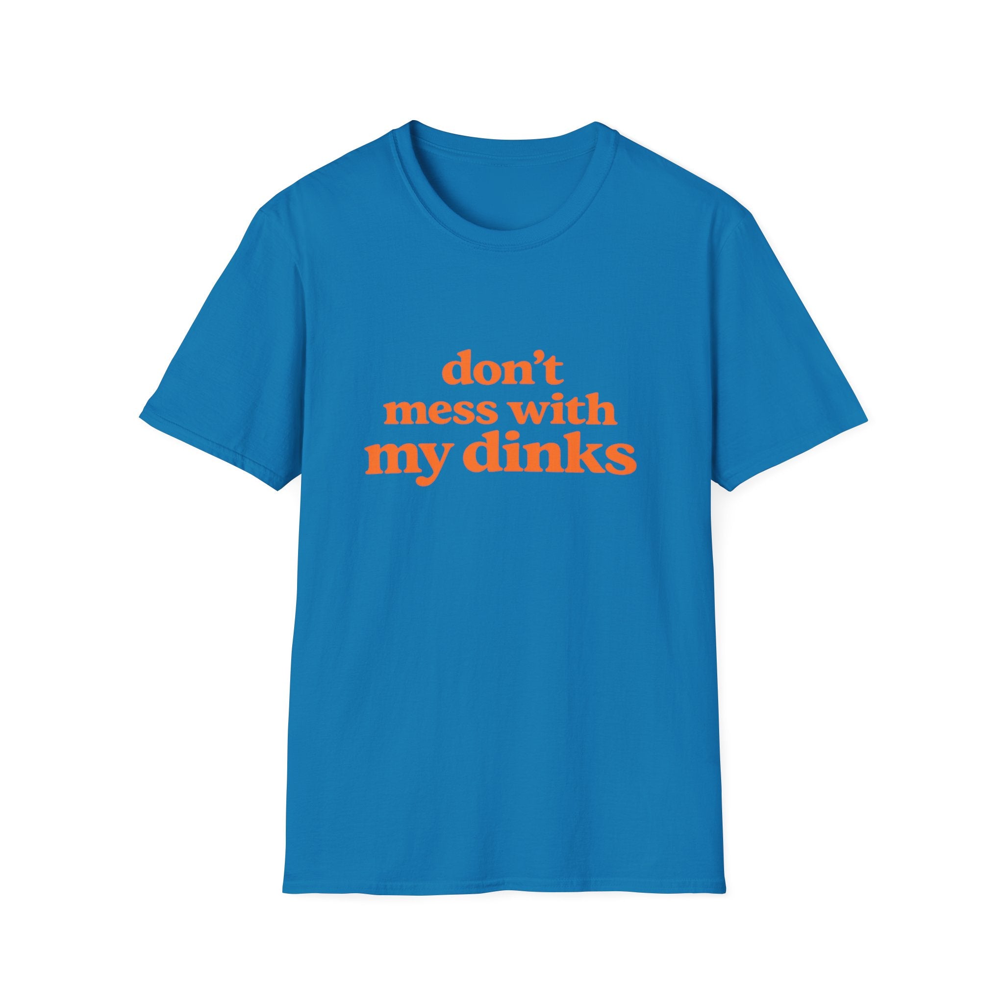 Don't Mess With My Dinks T-Shirt