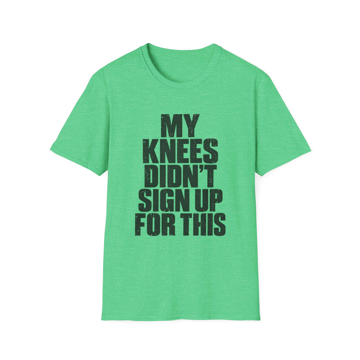 My Knees Didn't Sign Up For This T-Shirt