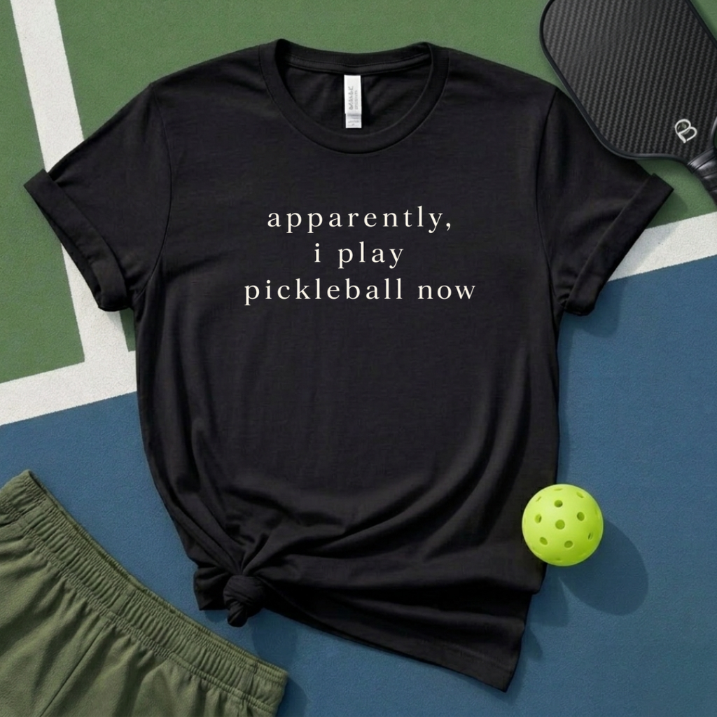 Apparently, I Play Pickleball Now T-Shirt