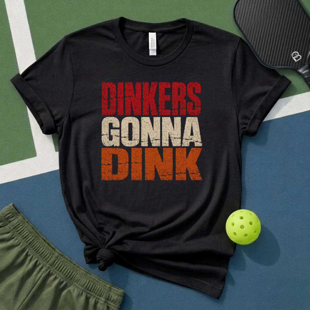 Dinkers Gonna Dink T-Shirt