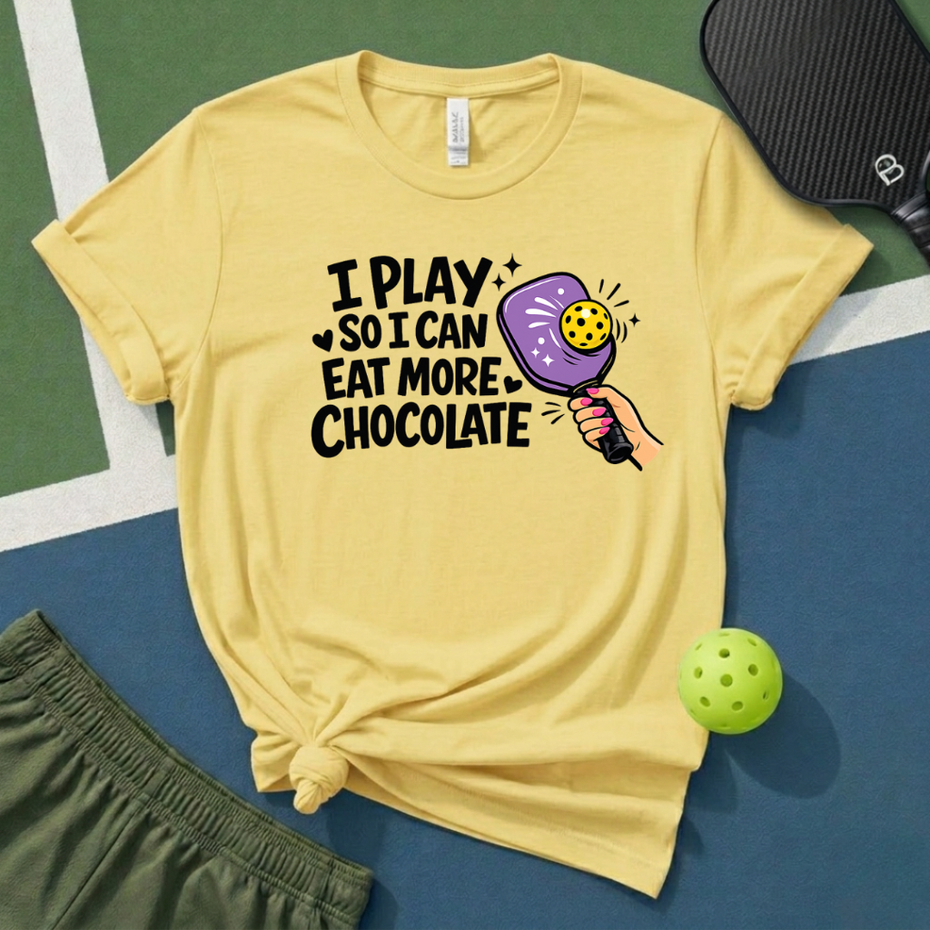 I Play So I Can Eat More Chocolate T-Shirt