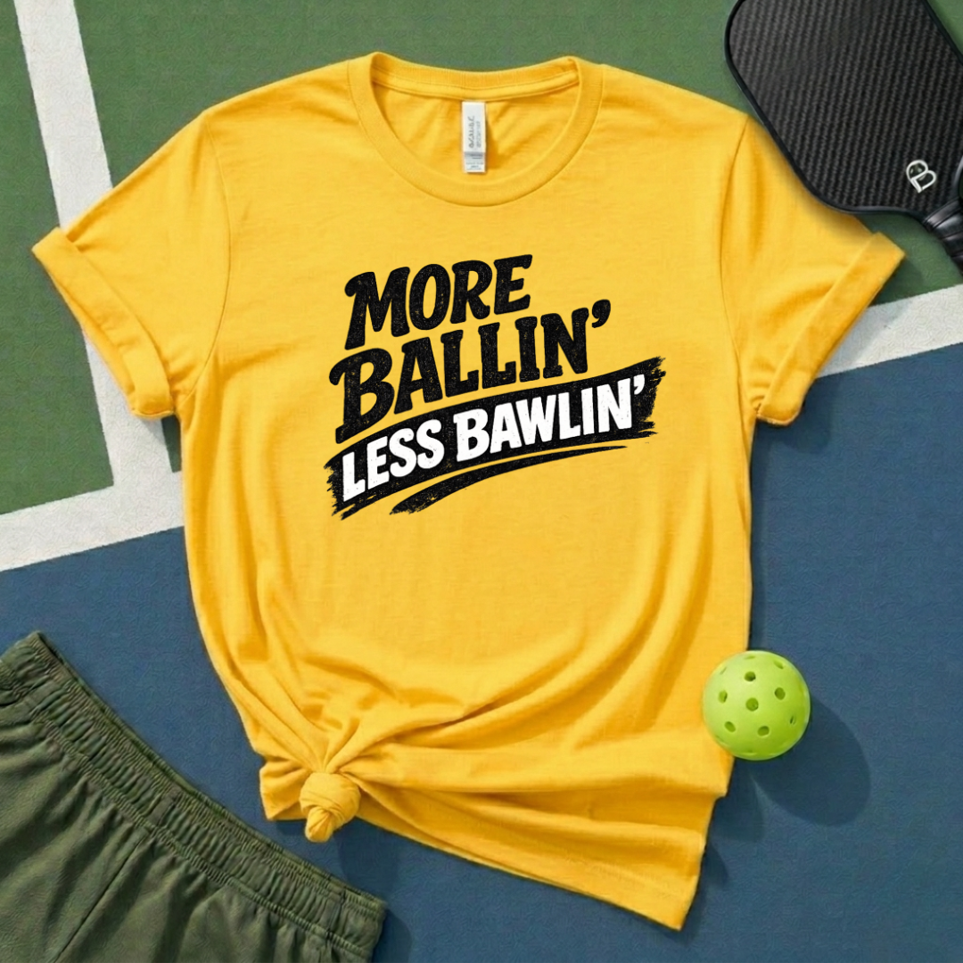 More Ballin' Less Bawlin' T-Shirt