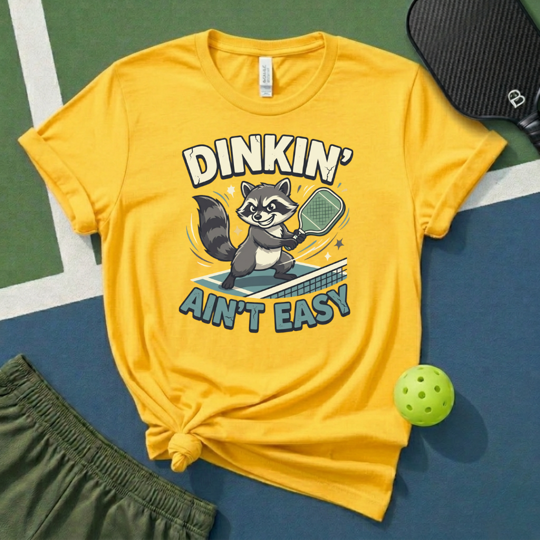 Dinkin' A'int Easy T-Shirt