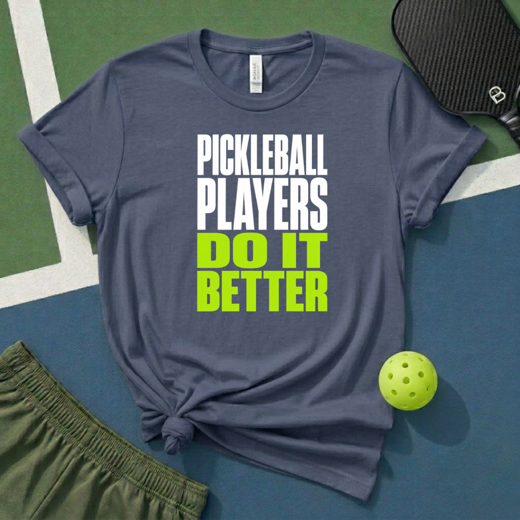 Pickleball Players Do It Better T-Shirt
