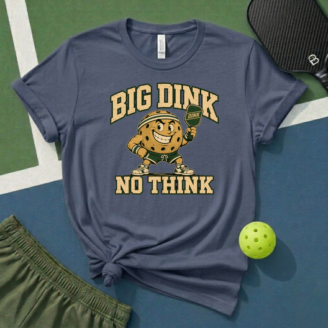 Big Dink No Think T-Shirt