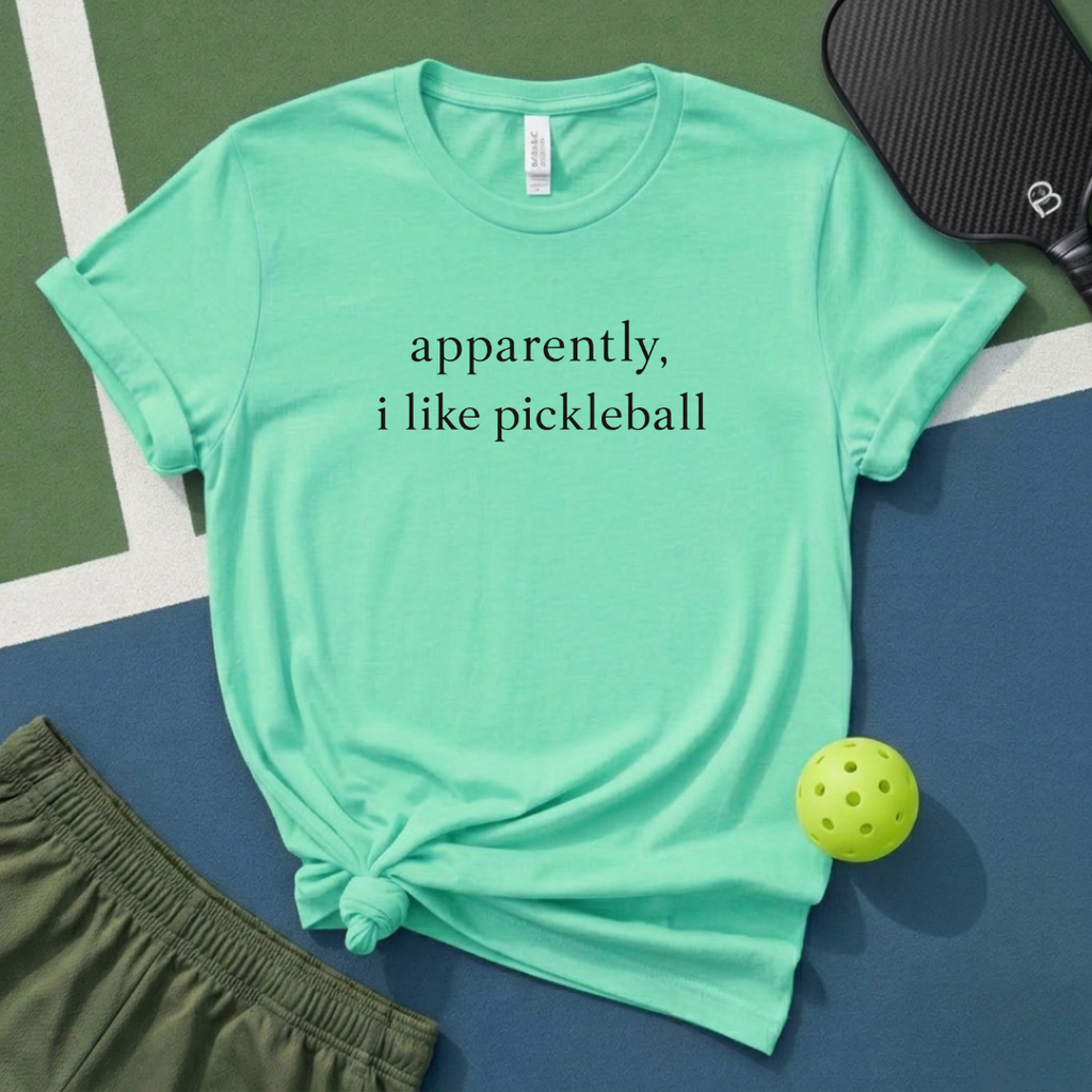 Apparently, I Like Pickleball T-Shirt
