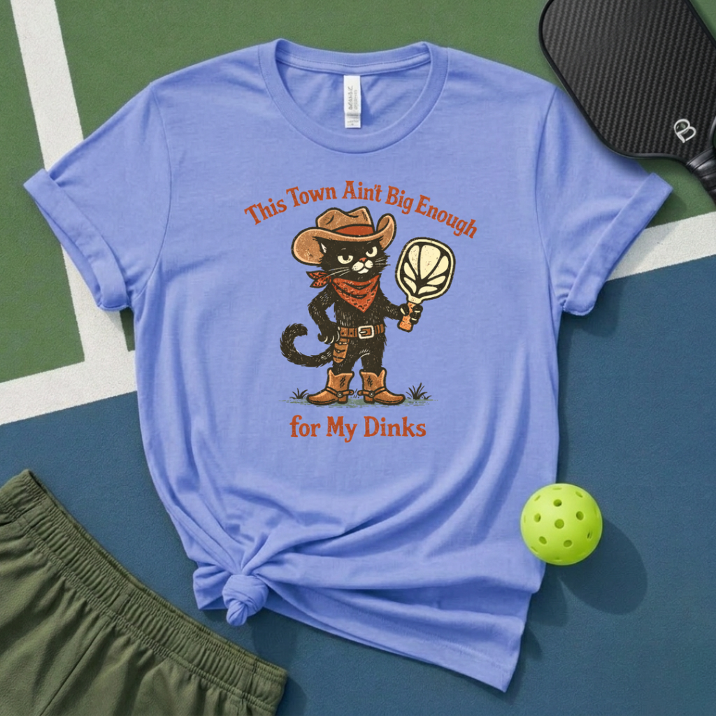 This Town Ain't Big Enough For My Dinks T-Shirt