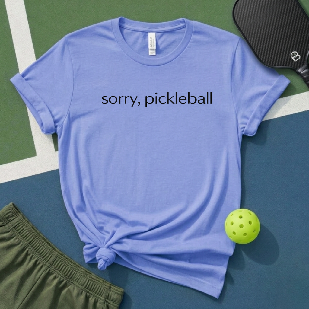 Sorry, Pickleball T-Shirt