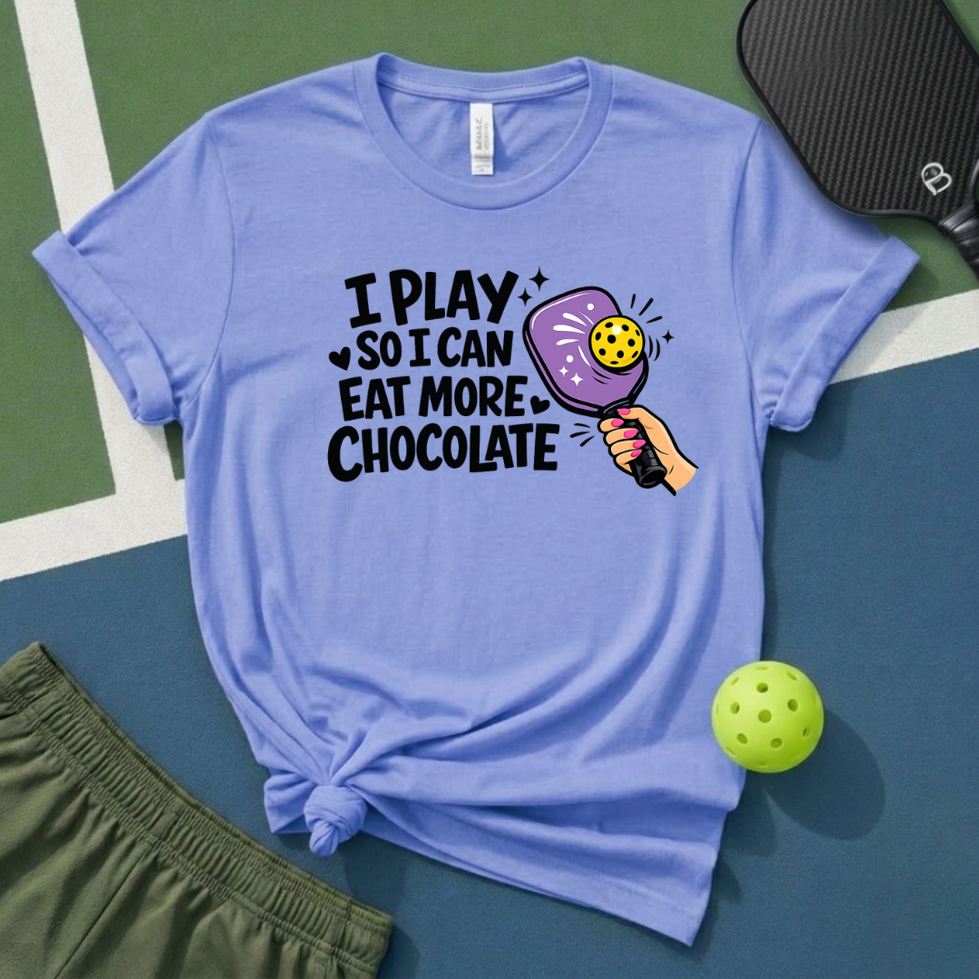 I Play So I Can Eat More Chocolate T-Shirt