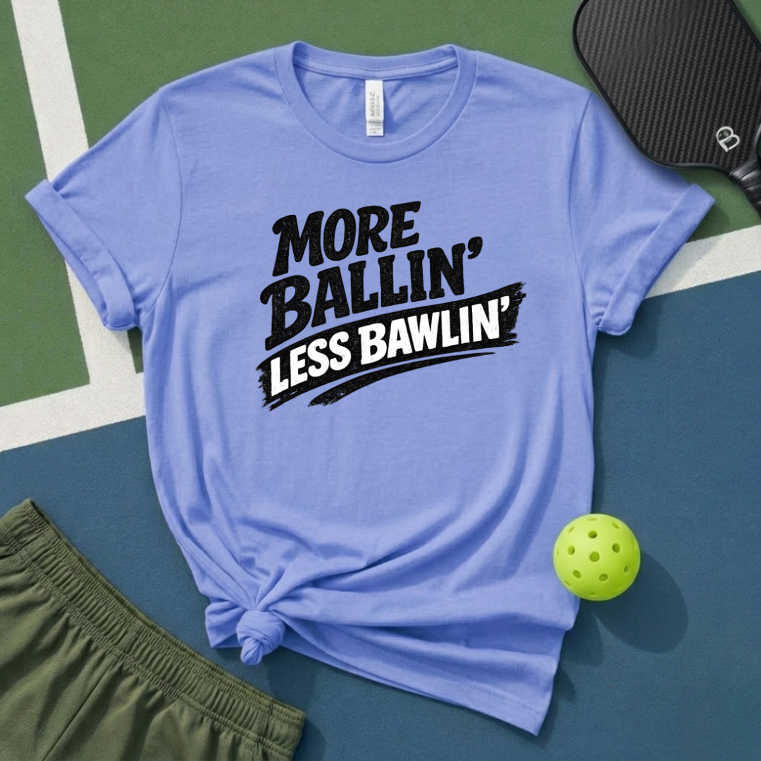 More Ballin' Less Bawlin' T-Shirt