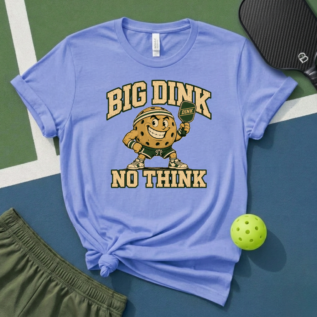 Big Dink No Think T-Shirt