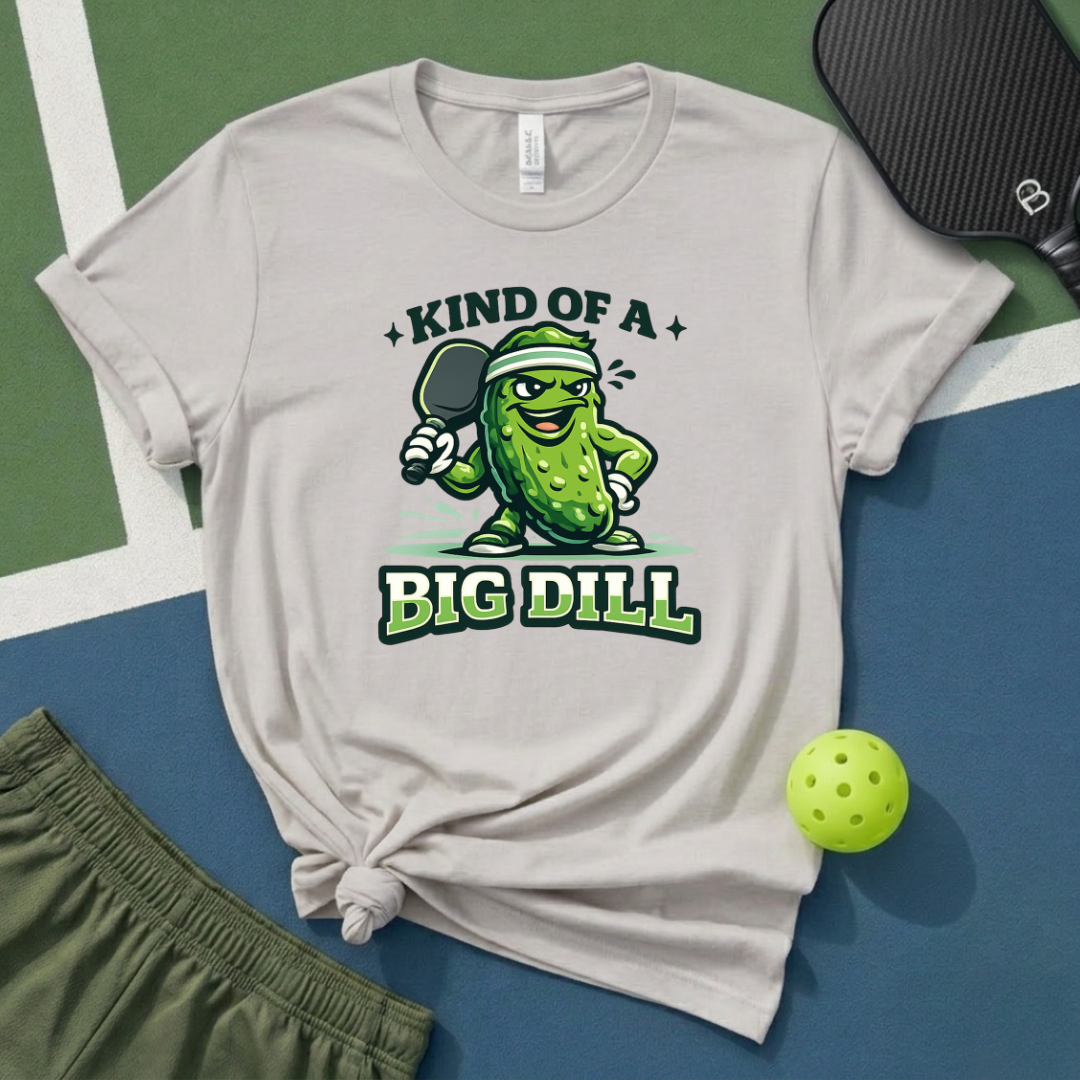 Kind Of A Big Dill T-Shirt