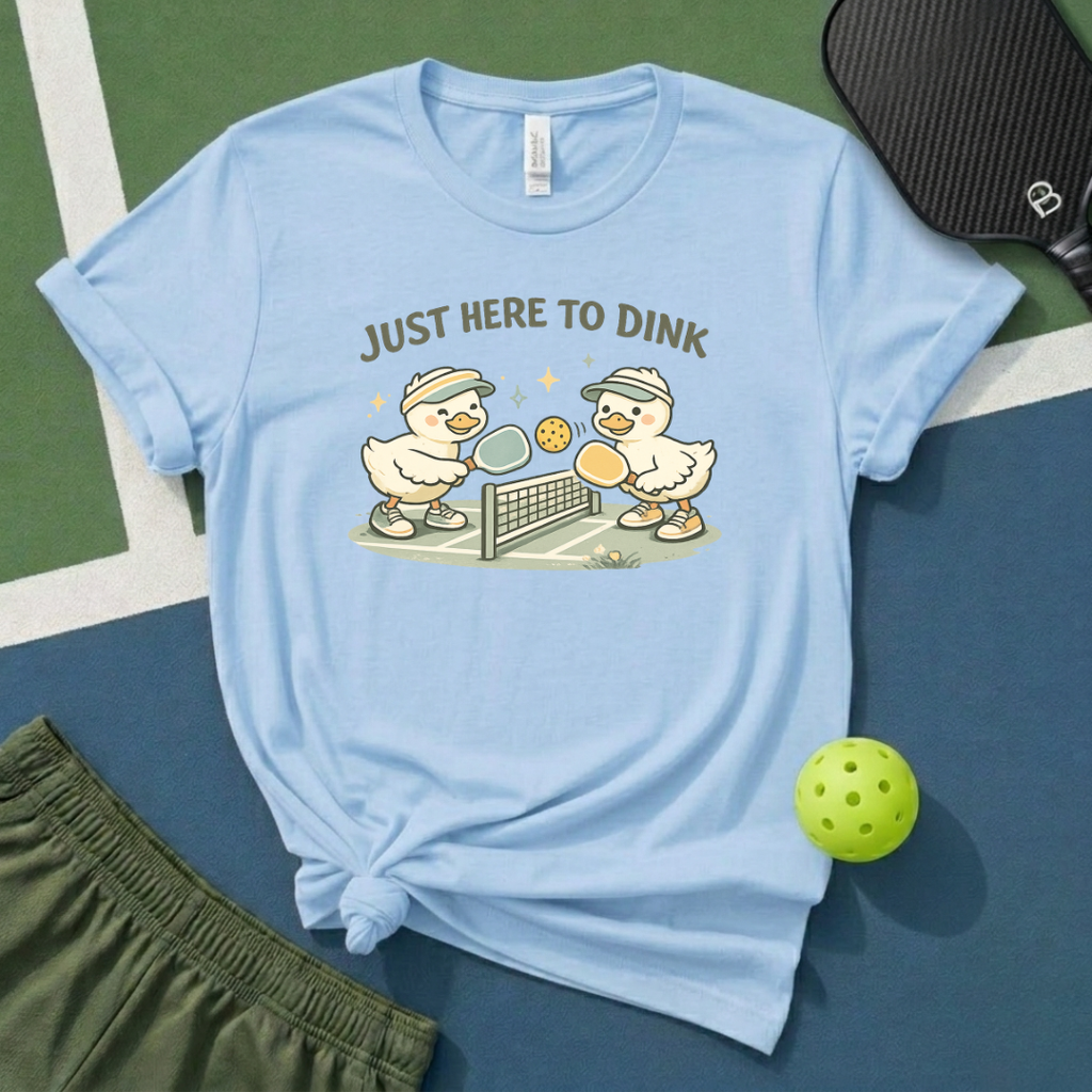 Just Here To Dink T-Shirt