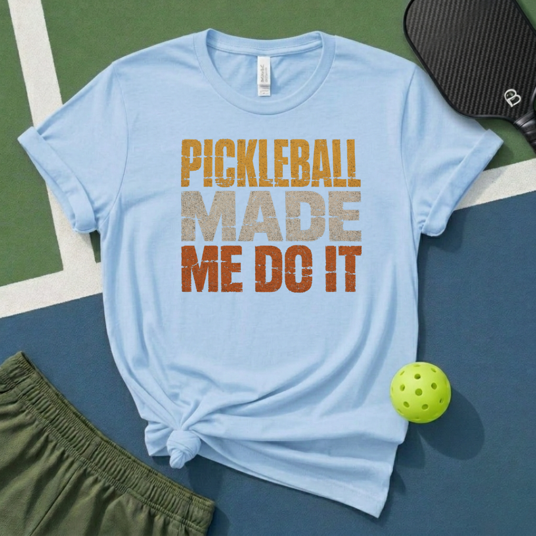Pickleball Made Me Do It T-Shirt