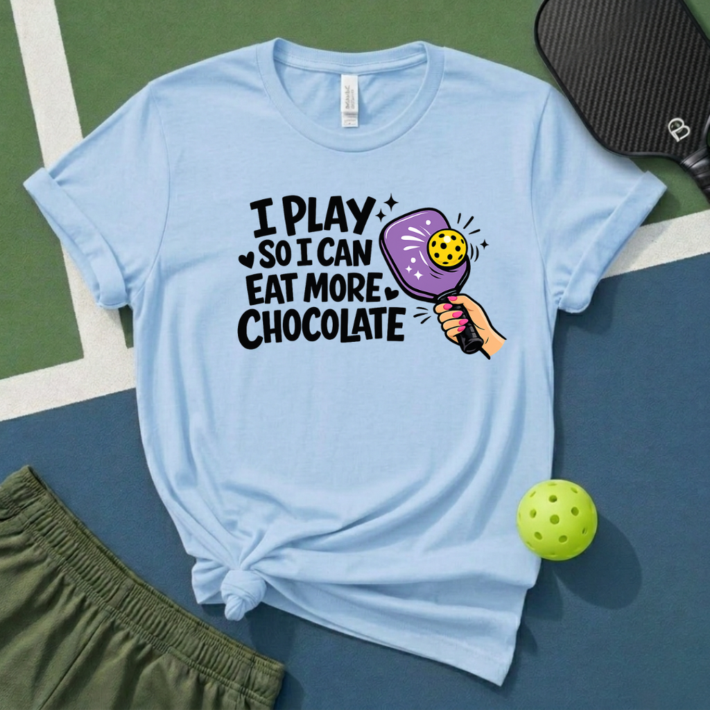 I Play So I Can Eat More Chocolate T-Shirt