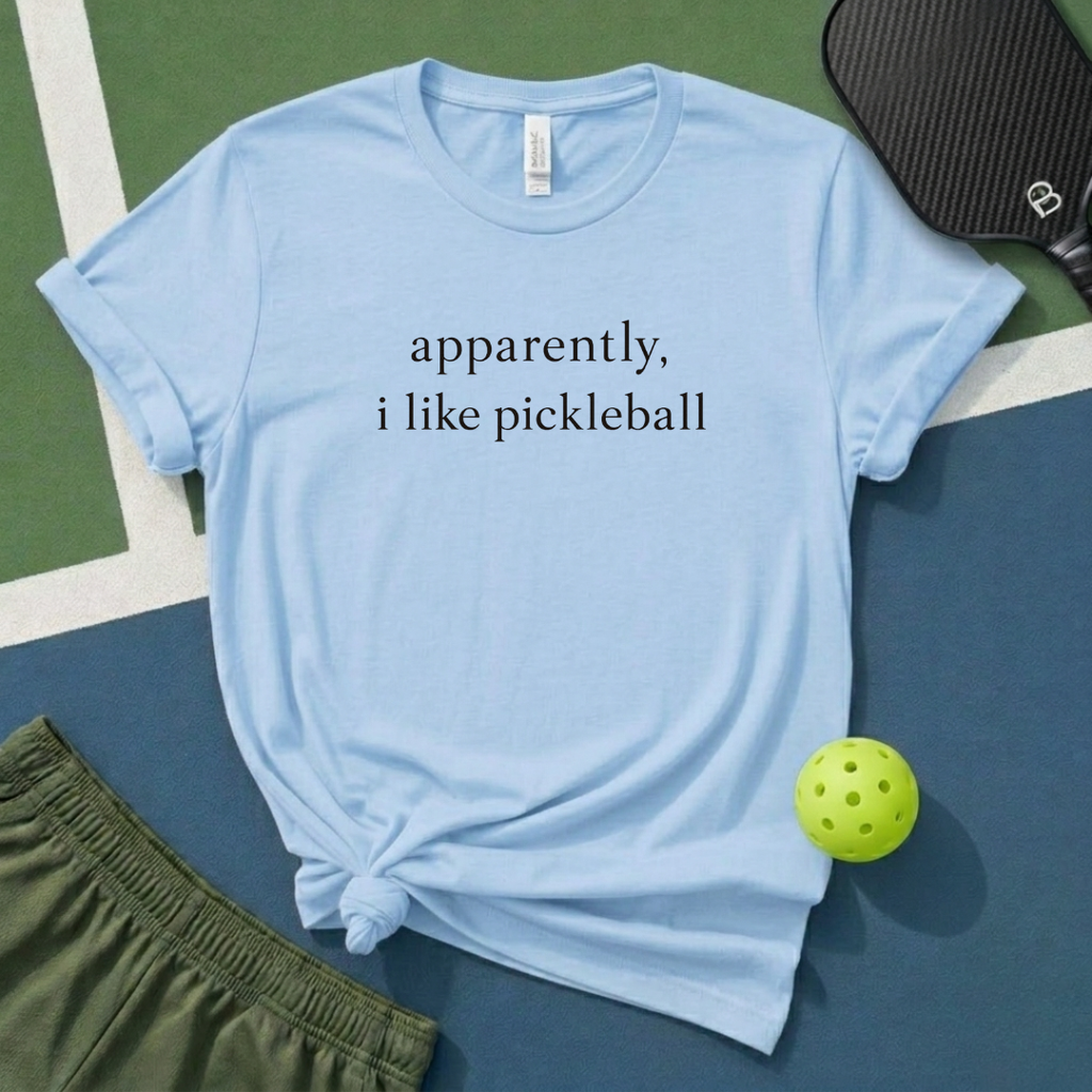 Apparently, I Like Pickleball T-Shirt