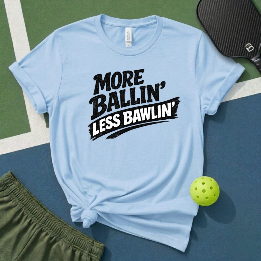 More Ballin' Less Bawlin' T-Shirt