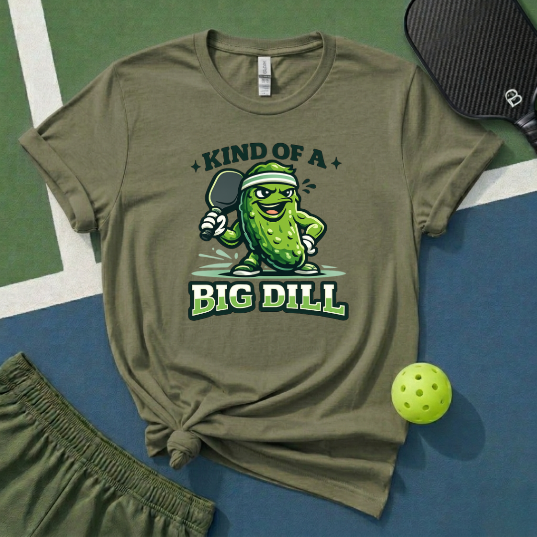 Kind Of A Big Dill T-Shirt