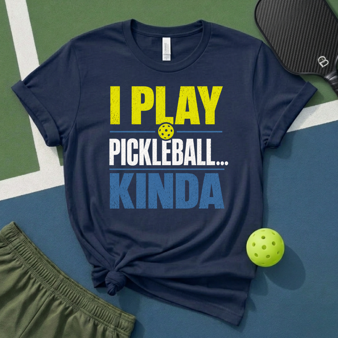 I Play Pickleball Kinda T-Shirt