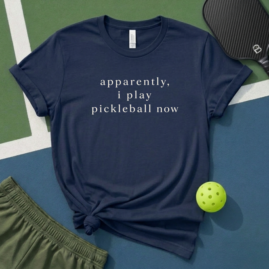 Apparently, I Play Pickleball Now T-Shirt