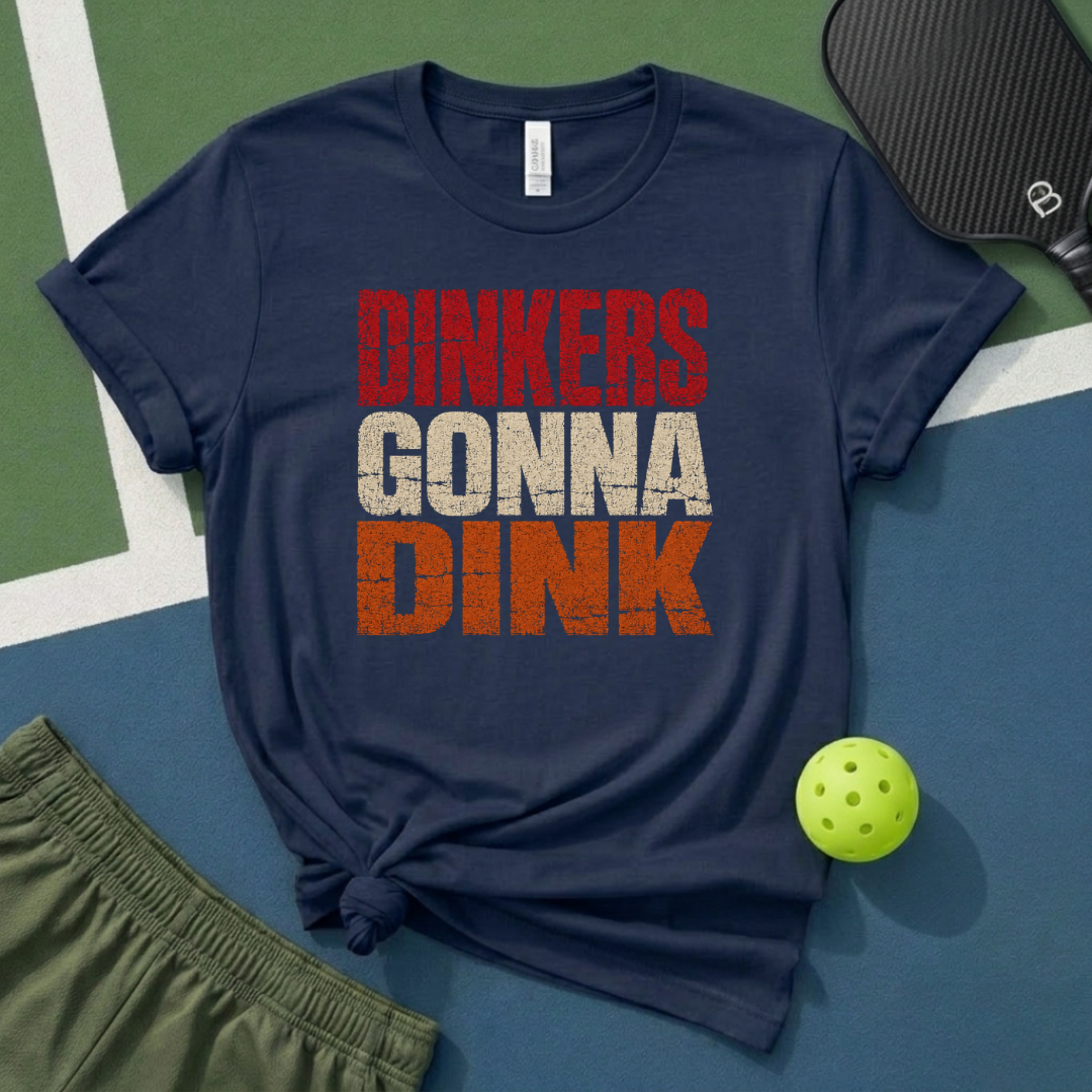 Dinkers Gonna Dink T-Shirt