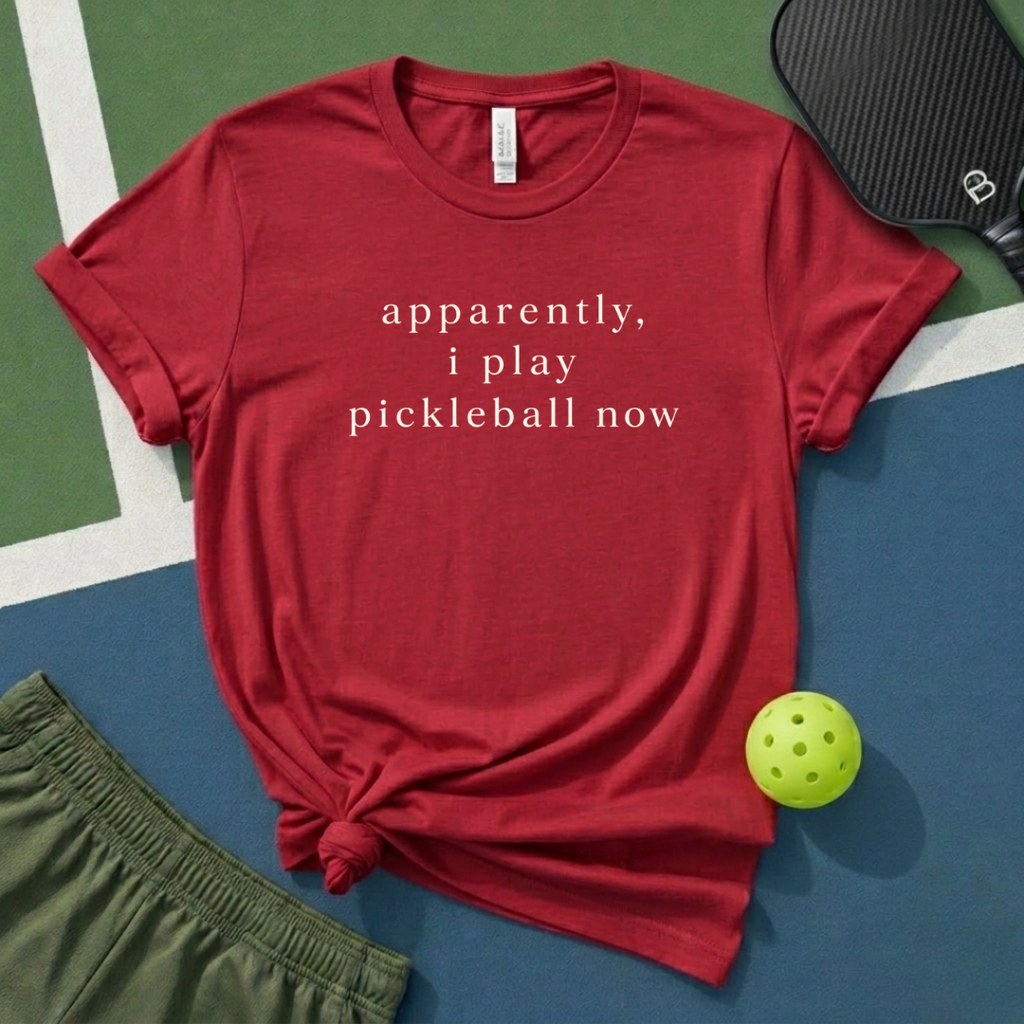 Apparently, I Play Pickleball Now T-Shirt
