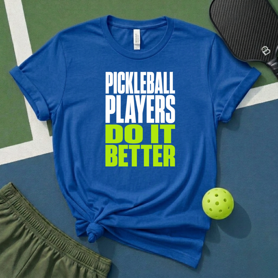 Pickleball Players Do It Better T-Shirt