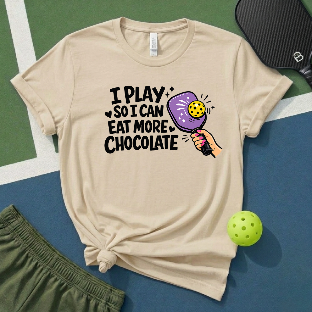 I Play So I Can Eat More Chocolate T-Shirt