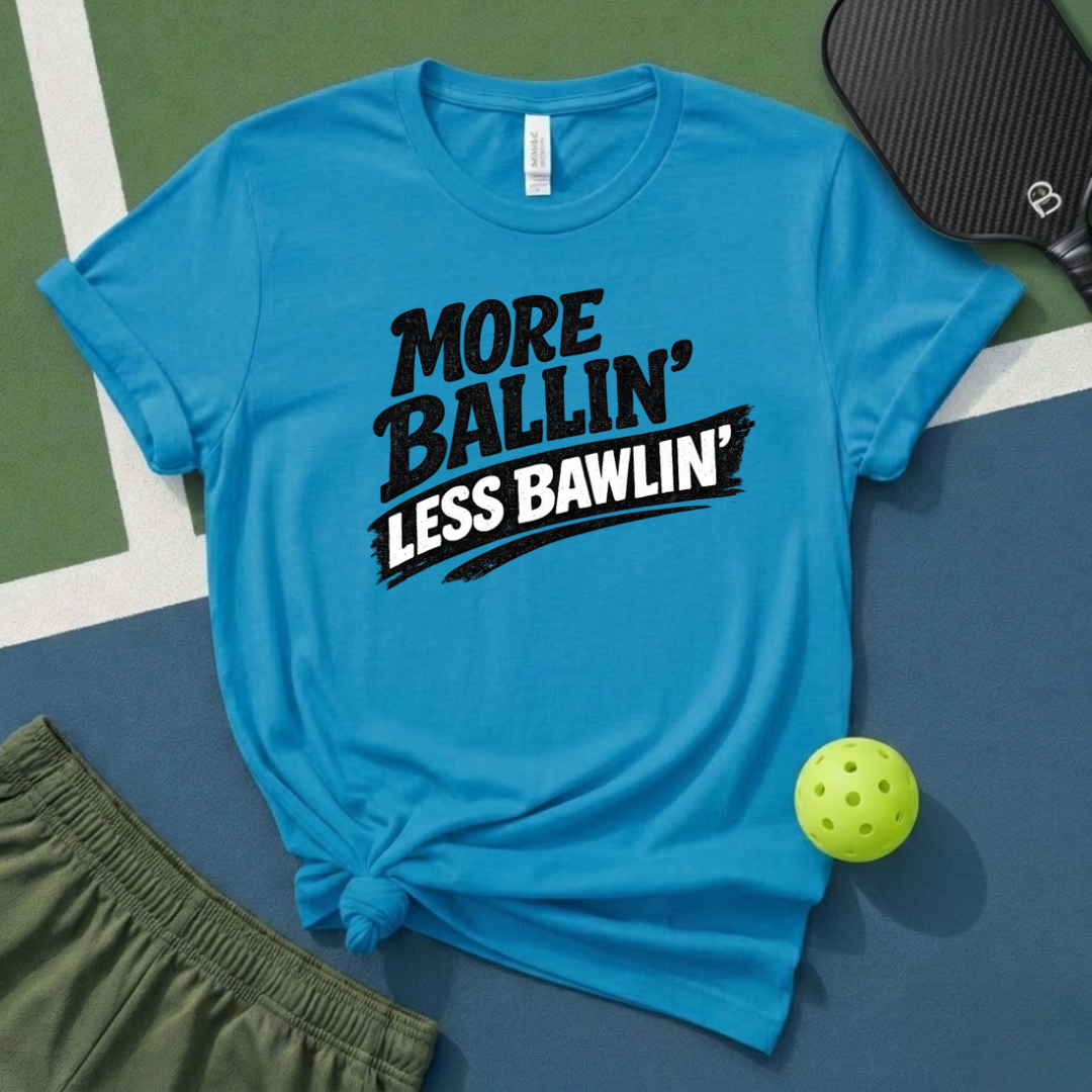 More Ballin' Less Bawlin' T-Shirt