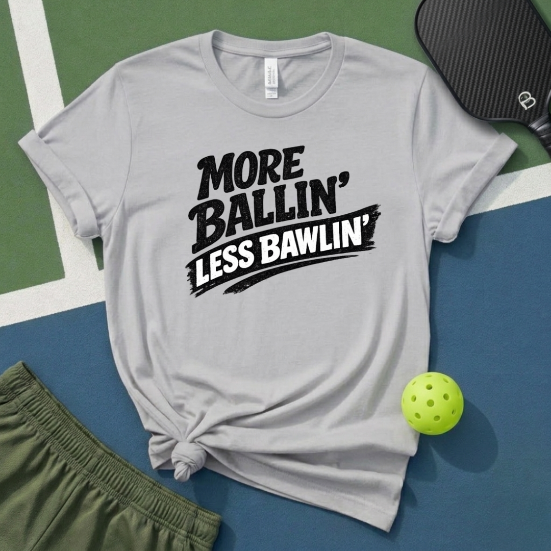 More Ballin' Less Bawlin' T-Shirt