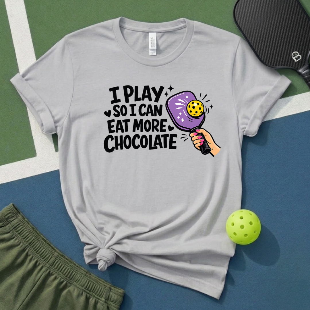 I Play So I Can Eat More Chocolate T-Shirt