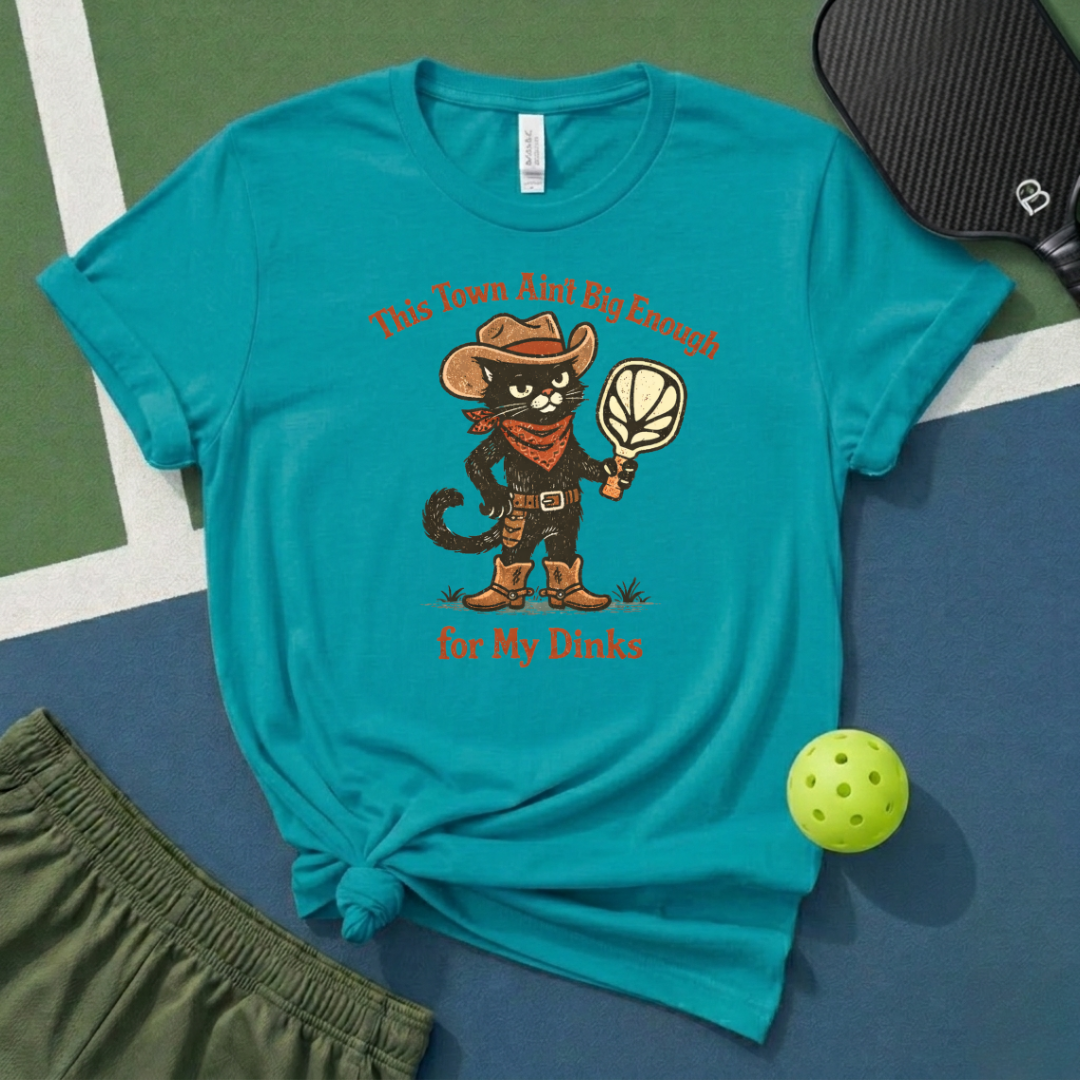 This Town Ain't Big Enough For My Dinks T-Shirt