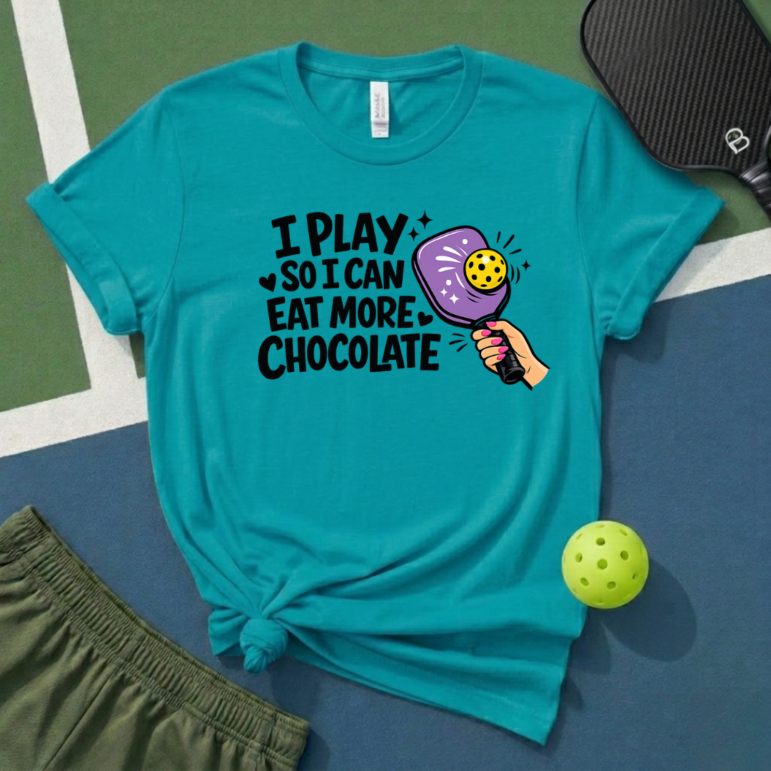 I Play So I Can Eat More Chocolate T-Shirt
